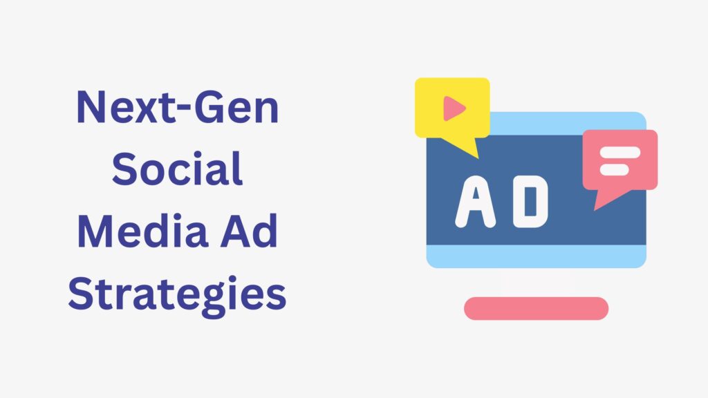 Next-Gen Social Media Ad Strategies